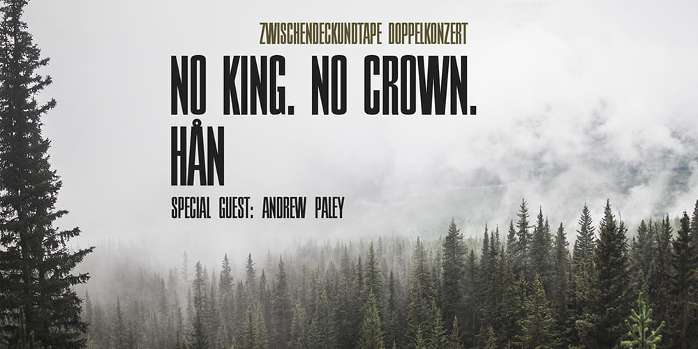 Tickets No King. No Crown. & HÅN, Special Guest: Andrew Paley in Kassel